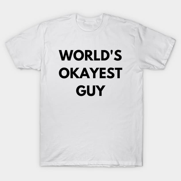 World's okayest guy T-Shirt by Word and Saying